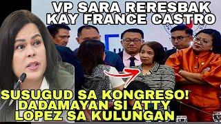 VP SARA RERESBAK KAY FRANCE CASTRO! SUSUGOD NA SA KONGRESO PARA DAMAYAN SI ATTY LOPEZ