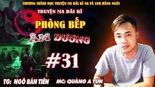 Tập 31 : Kèo độ triệu đô | Phòng bếp âm dương Truyện ma dài kì Quàng A Tũn