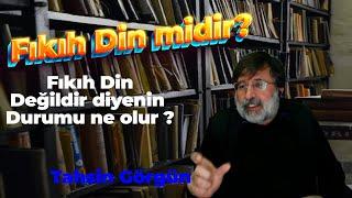 Fıkıh Din değilse ne ? Fıkıh Din midir ? - Tahsin Görgün