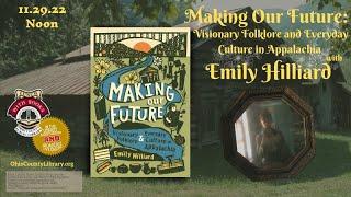 Making Our Future: Visionary Folklore and Everyday Culture in Appalachia with Emily Hilliard