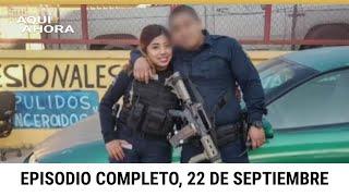 Episodio completo de Aquí y Ahora, domingo 22 de septiembre de 2024