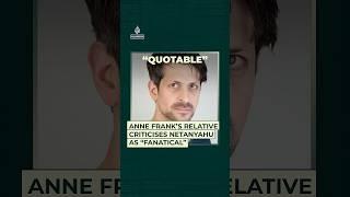 Anne Frank’s relative criticises Netanyahu as 'fanatical' | Quotable