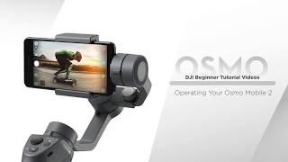 How to Operate DJI Osmo Mobile 2