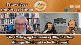 Stuart Vyse: The Utility of Delusions (Why It's Not Always Rational to be Rational) | STM #136