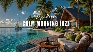 Calm Morning Jazz For A New Week | Relaxing Jazz In Coastal Ambience With Sunshine And Ocean View