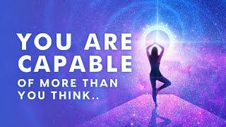 You Are Capable Of More Than You Know - A Guided Meditation for Strength