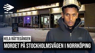 MORDET PÅ STOCKHOLMSVÄGEN I NORRKÖPING | HELA RÄTTEGÅNGEN