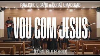 VOU COM JESUS - PAULINHO´S BAND Part. Coral UMADECAB