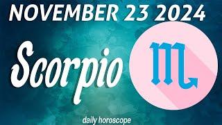 THE BEST DAY TO HAVE WHAT YOU WANTHOROSCOPE SCORPIO  NOVEMBER 23 2024 SCORPIO LOVE HORSOCOPE  