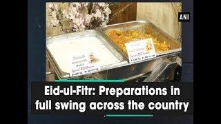 Eid-ul-Fitr: Preparations in full swing across the country - ANI News