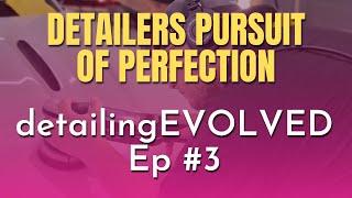 DETAILERS PURSUIT OF PERFECTION - YOU MUST STOP - detailingEVOLVED Ep #3