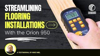 How the Orion 950 Wood Moisture Meter Transformed One Flooring Pro's Work