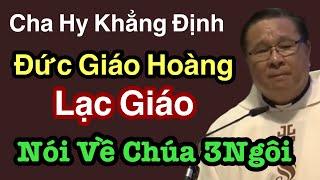 Cha Hy Khẳng Định Đức Giáo Hoàng Bị Lạc giáo nói Về Chúa Ba Ngôi  - Cha Nguyễn Khắc hy