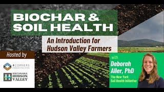 Biochar and your Soil: An Introduction for Hudson Valley Farms.