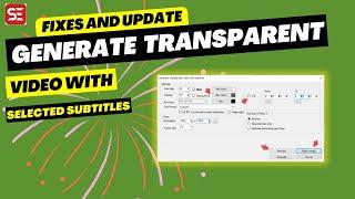 New Update and Fixes to the Generate Transparent Video with Subtitles Feature in Subtitle Edit