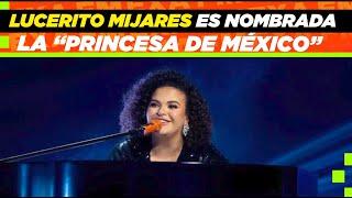 Lucerito Mijares es nombrada la “Princesa de México