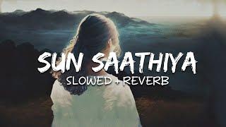 Sun Saathiya (Slowed + Reverb) | ABCD 2