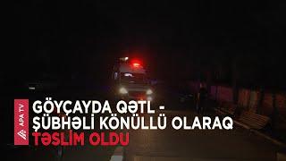 Göyçayda qətl hadisəsi baş verib – APA TV