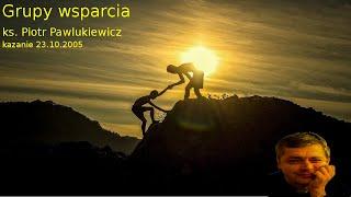 ks. Piotr Pawlukiewicz: Grupy wsparcia