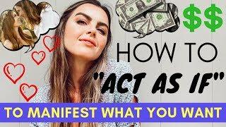 How To 'ACT AS IF' To Increase Law of Attraction And Manifest Anything You Want!