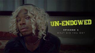 Un-Endowed: Episode 3 | What Did You Do?