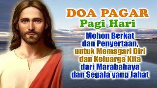 DOA PAGAR PAGI HARI (Mohon Berkat, Penyertaan, untuk Memagari Diri & Keluarga Kita dari Marabahaya)