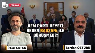 #CANLI | DEM Parti heyeti neden Barzani ile görüşmedi? | Konuk: Berdan Öztürk | DİPNOT