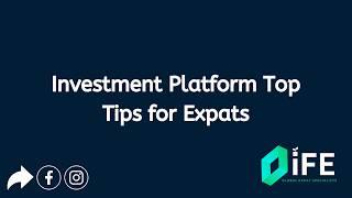 TOP TIPs for expats choosing an investment platform from an advisor - Investments for Expats