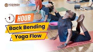 Advance Back Bending :1 Hour Complete Back Bend Yoga Class | Yogansh Yoga Academy