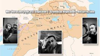 Mer Herosner Podcast: Eepisode 1:  Armenian Highlands - Resurrection