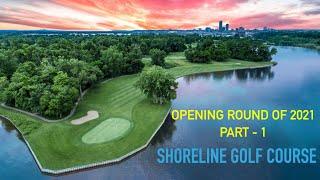 Opening Round of Golf in 2021 - Part One - Shoreline Golf Club.