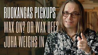 Ruokangas Artisan Pickups: Wax On.. or Wax Off? Juha Weighs In