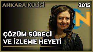 Ankara Kulisi: Çözüm Süreci ve İzleme Heyeti - 25.03.2015