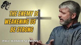 Paul Washer Sermons 2024 | The enemy is weakening us, be strong