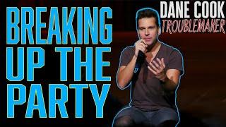 Dane Cook - BREAKING UP THE PARTY | "TROUBLEMAKER"