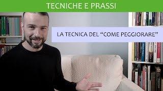 La tecnica del Come Peggiorare