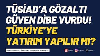 TÜSİAD'a Soruşturma! & Yabancı BİST'e gelir mi?