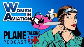 Women in Aviation Special 2021 | Plane Talking UK Podcast | Aviation Podcast