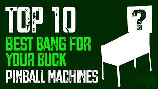 Top 10 Best Bang For Your Buck Pinball Machines Of All Time (SDTM, 2025)