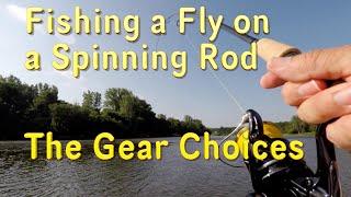 The Gear Choices for Fishing a Fly on a Spinning Rod