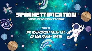 Spaghettification Episode 23   The Astronomy Filled Life Of Lisa Harvey Smith