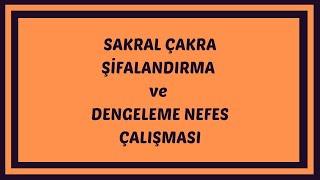 SAKRAL ÇAKRA ŞİFALANDIRMA ÇALIŞMASI