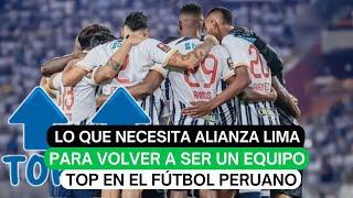 Lo que necesita Alianza Lima para volver a ser un equipo top en el fútbol peruano