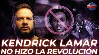 Kendrick Lamar NO hizo la revolución.