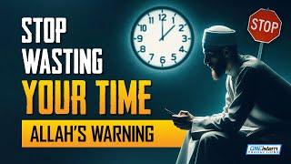 [ALLAH'S WARNING!] STOP WASTING YOUR TIME