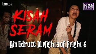 LimaLeTop! | Kisah Seram Ain Edruce Di Nights of Fright 6