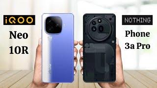 iQOO Neo 10R Vs Nothing Phone 3a Pro - Full Comparison 2025