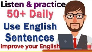 50 plus daily uses English Sentances.. Listen and improve your English..