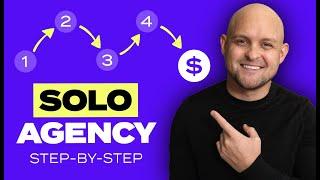 How to Start a SOLO Agency in 2024 Step-By-Step