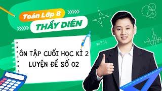 Toán lớp 8 (Live) - Ôn tập cuối học kì 2 (Luyện đề số 02) - Thầy Lê Ngọc Diên